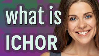 Ichor | meaning of Ichor