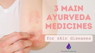 3 main Ayurvedic tonics for skin diseases| When to choose which medicine for skin diseases?