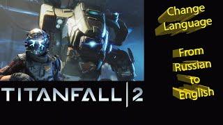 Change Language in Titanfall 2 From Russian to English