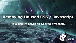 Removing unused CSS / JS with W3 Total Cache | How are web vitals affected?