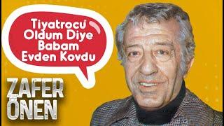 "Tiyatrocu Oldum Diye Babam Evden Kovdu" #Zaferönen