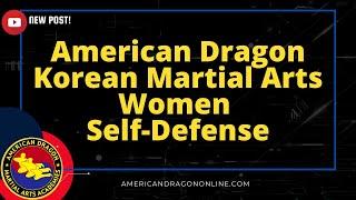 American Dragon Korean Martial Arts Women Self Defense
