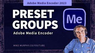 Adobe Media Encoder (AME): How To Create Preset Groups