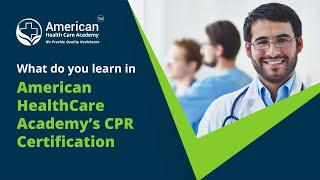 What do you learn in American HealthCare Academy’s CPR Certification