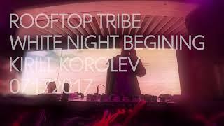 KIRILL KOROLEV @ ROOFTOP TRIBE | WHITE NIGHT | BEGINING - DHM TV EXCLUSIVE