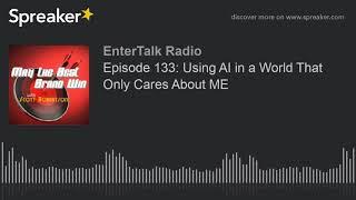 Episode 133: Using AI in a World That Only Cares About ME