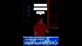 Change da world my final message, goodbye. Roblox