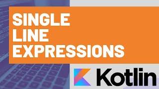 Single Line Expressions in Kotlin