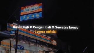 Rasah Bali X Pengen Bali X Sewates Konco - Lavora Official (Lyrics)