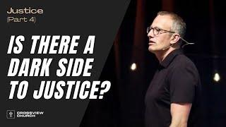 Is There A Dark Side To Justice | Justice (Part 4) | Pastor Kris Duerksen