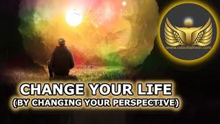 Change Your Life by Changing Your Perspective