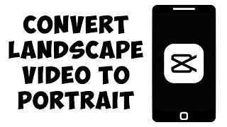 How To Convert Landscape Video To Portrait In CapCut