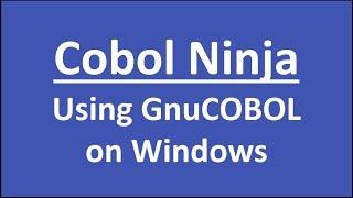 Cobol Ninja - Using GnuCOBOL on Windows - Visit us at https://www.cobol.ninja