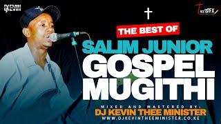 SALIM JUNIOR MUGITHI GOSPEL MIX 2025 -  DJ KEVIN THEE MINISTER