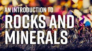 A Complete Overview of Rocks and Minerals