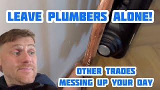 Every Trade Out To Ruin The Plumbers Day...This Had Me Raging!!