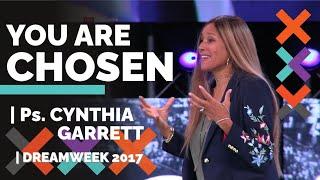 YOU ARE CHOSEN | Ps. Cynthia Garrett | Dreamweek 2017