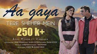 Aa gaya tere sheher mein | Ashh Mohan | Latest hindi song 2023 | Tina Mohan | Swar Mystry