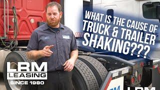 What Causes Shaking In Your Semi Truck & Trailer - LRM Leasing