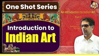 An Introduction to Indian Art: Class 11 NCERT | One Shot Video For UPSC Prelims | UPSC Art & Culture