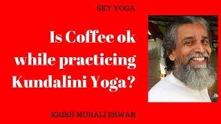 Is Coffee ok while practicing Kundalini Yoga?