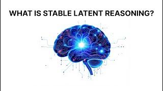 Stable Latent Reasoning: An engaging way to explain it 