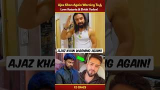 Ajaz Khan Again WARN️Love Kataria & Elvish Yadav | Ajaz Khan On Kataria #trending #biggboss #shorts