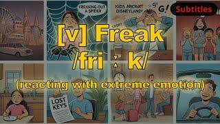 [v] Freak meaning (reacting with extreme emotion) with 5 examples