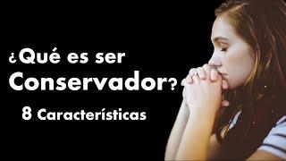 ¿Qué es ser conservador? - 8 características