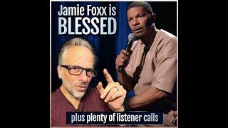 Jamie Foxx is Blessed (plus plenty of listener calls)