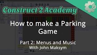 Let's Build a Parking Game Part 2: Menus and Music - with John Maksym