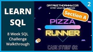 Learn SQL | Danny Ma's 8 Week SQL Challenge Walkthrough | Case Study 2 Pizza Runner Section A