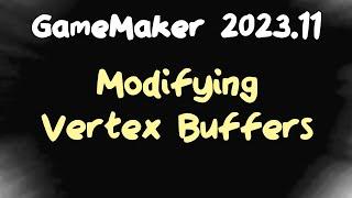 Modifying Vertex Buffers in GameMaker 2023.11