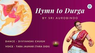 Hymn to Durga by Sri Aurobindo | Special Navratri and Durga Puja Dance Offering by Divyanshi Chugh