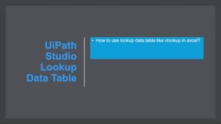 UIPath Lookup Datatable Like Vlookup In Excel