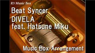 Beat Syncer/DIVELA feat. Hatsune Miku [Music Box]