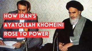 How Ayatollah Khomeini Rose to Power in Iran