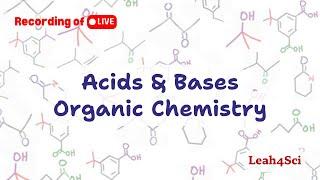 Acids & Bases in Organic Chemistry (Live Recording) Practice & Review