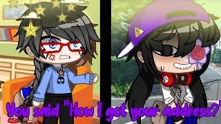 You said "How I got your address?" meme|GC|Plot twist|(Read the desc. pls)