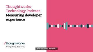 Measuring developer experience — Thoughtworks Technology Podcast