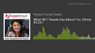 #125 - "What Will People Say About You" on Parent Pump Radio