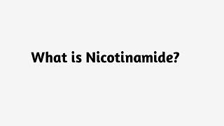 What is Nicotinamide?