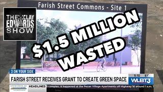 JACKSON LOOKING TO WASTE $1.5 MILLION FOR A GREENSPACE ON FARISH ST. WHEN THE CITY IS IN SHAMBLES