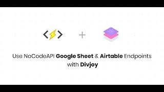 Use NoCodeAPI Google Sheet & Airtable Endpoint with Divjoy