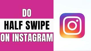 How To Do Half Swipe On Instagram (Quick Tutorial)