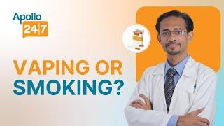 Is Vaping Better Than Smoking? | Dr Virad Kumar | Apollo 24|7