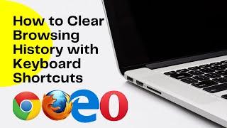 How To Clear Browsing History With Keyboard Shortcuts in Chrome, Microsoft Edge, Firefox & Opera