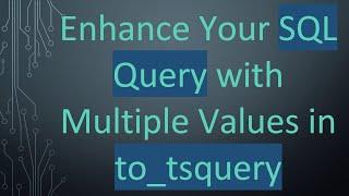 Enhance Your SQL Query with Multiple Values in to_tsquery