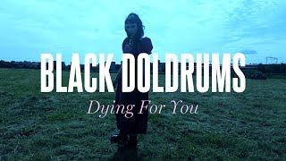 Black Doldrums - Dying For You (Official Video)