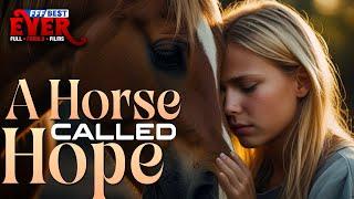 A HORSE CALLED HOPE | A Miracle can make your Dreams come True | Full INSPIRATIONAL Movie HD